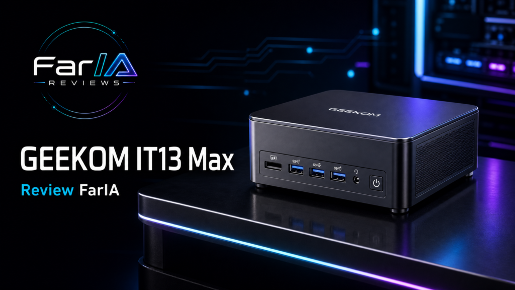 GEEKOM IT13 Max review FarIA con producto real y estética premium FarIA Reviews